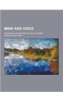 Mind and Voice; Principles and Methods in Vocal Training