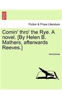 Comin' Thro' the Rye. a Novel. [By Helen B. Mathers, Afterwards Reeves.] Vol. I