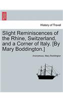 Slight Reminiscences of the Rhine, Switzerland, and a Corner of Italy. [By Mary Boddington.]