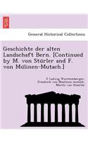 Geschichte Der Alten Landschaft Bern. [Continued by M. Von Stu Rler and F. Von Mu Linen-Mutach.]