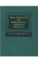 Neue Zeitschrift Fur Rubenzucker-Industrie, Volume 6...
