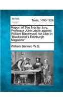 Report of the Trial by Jury, Professor John Leslie Against William Blackwood, for Libel in Blackwood's Edinburgh Magazine