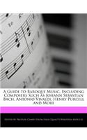 A Guide to Baroque Music, Including Composers Such as Johann Sebastian Bach, Antonio Vivaldi, Henry Purcell and More