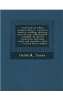 Hand-Book on Cotton Manufacture; Or, a Guide to Machine-Building, Spinning and Weaving, with Practical Examples, All Needful Calculations, and Many Useful and Important Tables ..