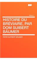Histoire Du Breviaire, Par Dom Suibert Baumer Volume 2