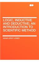 Logic, Inductive and Deductive; An Introduction to Scientific Method