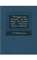 Oranges and Lemons, an Old Ditty of London Citie: (English)