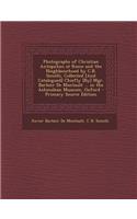 Photographs of Christian Antiquities at Rome and the Nieghbourhood by C.B. Simelli, Collected [And Catalogued] Chiefly [By] Mgr. Barbier de Montault ... in the Ashmolean Museum, Oxford - Primary Source Edition