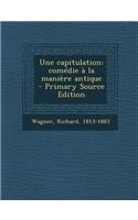 Une Capitulation: Comedie a la Maniere Antique - Primary Source Edition
