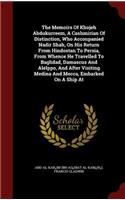 Memoirs Of Khojeh Abdukurreem, A Cashmirian Of Distinction, Who Acconpanied Nadir Shah, On His Return From Hindostan To Persia, From Whence He Travelled To Baghdad, Damascus And Alelppo, And After Visiting Medina And Mecca, Embarked On A Ship At