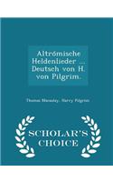 Altro¨mische Heldenlieder ... Deutsch von H. von Pilgrim. - Scholar's Choice Edition