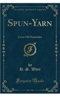 Spun-Yarn: From Old Nantucket (Classic Reprint): From Old Nantucket (Classic Reprint)