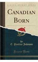 Canadian Born (Classic Reprint)