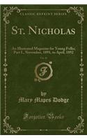 St. Nicholas, Vol. 19: An Illustrated Magazine for Young Folks; Part I., November, 1891, to April, 1892 (Classic Reprint): An Illustrated Magazine for Young Folks; Part I., November, 1891, to April, 1892 (Classic Reprint)