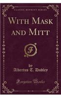 With Mask and Mitt (Classic Reprint)