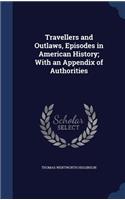 Travellers and Outlaws, Episodes in American History; With an Appendix of Authorities