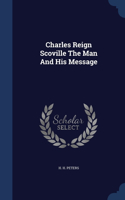Charles Reign Scoville The Man And His Message