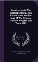 Constitution of the Normal Lyceum, and Constitution and By-Laws of the Olympic Society. Adopted Fall Term, 1889