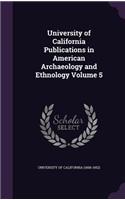 University of California Publications in American Archaeology and Ethnology Volume 5