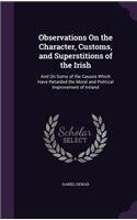 Observations On the Character, Customs, and Superstitions of the Irish