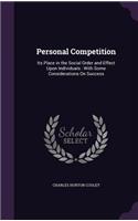 Personal Competition: Its Place in the Social Order and Effect Upon Individuals: With Some Considerations On Success