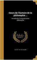 Cours de l'histoire de la philosophie ...: Introduction a&#768; l'histoire de la philosophie