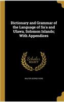 Dictionary and Grammar of the Language of Sa'a and Ulawa, Solomon Islands; With Appendices