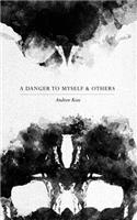 A Danger to Myself & Others