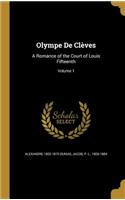 Olympe De Clèves: A Romance of the Court of Louis Fifteenth; Volume 1