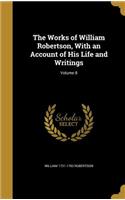 The Works of William Robertson, With an Account of His Life and Writings; Volume 8