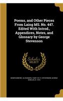 Poems, and Other Pieces From Laing MS. No. 447. Edited With Introd., Appendices, Notes, and Glossary by George Stevenson