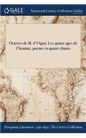 Oeuvres de M. D'Oigni: Les Quatre Ages de L'Homme, Poeme En Quatre Chants