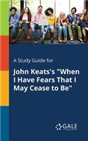 Study Guide for John Keats's "When I Have Fears That I May Cease to Be"