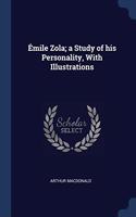 MILE ZOLA; A STUDY OF HIS PERSONALITY,