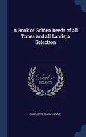 A BOOK OF GOLDEN DEEDS OF ALL TIMES AND
