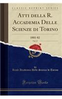 Atti Della R. Accademia Delle Scienze Di Torino, Vol. 17: 1881-82 (Classic Reprint): 1881-82 (Classic Reprint)