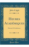 Heures AcadÃ©miques: Discours Et ConfÃ©rences (Classic Reprint)