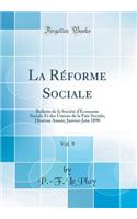 La Rï¿½forme Sociale, Vol. 9: Bulletin de la Sociï¿½tï¿½ d'ï¿½conomie Sociale Et Des Unions de la Paix Sociale; Dixiï¿½me Annï¿½e; Janvier-Juin 1890 (Classic Reprint)