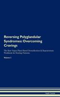 Reversing Polyglandular Syndromes: Overcoming Cravings the Raw Vegan Plant-Based Detoxification & Regeneration Workbook for Healing Patients.Volume 3
