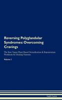 Reversing Polyglandular Syndromes: Overcoming Cravings the Raw Vegan Plant-Based Detoxification & Regeneration Workbook for Healing Patients.Volume 3