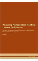 Reversing Multiple Dark Red Skin Lesions: Deficiencies The Raw Vegan Plant-Based Detoxification & Regeneration Workbook for Healing Patients. Volume 4