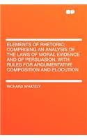 Elements of Rhetoric; Comprising an Analysis of the Laws of Moral Evidence and of Persuasion, with Rules for Argumentative Composition and Elocution