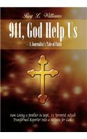911, God Help Us - A Journalist's Tale of Faith: How Losing a Brother in Sept. 11 Terrorist Attack Transformed Reporter into a Witness for God.