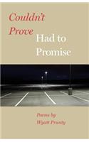 Couldn't Prove, Had to Promise