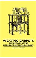 Weaving Carpets - The History of the Manufacture and Machinery