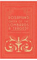 Rosamund, Queen Of The Lombards - A Tragedy