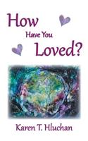 How Have You Loved?: (English)