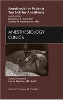 Anesthesia for Patients Too Sick for Anesthesia, an Issue of Anesthesiology Clinics