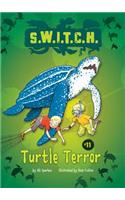Turtle Terror: (11 S.W.I.T.C.H.)