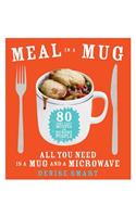 Meal in a Mug: 80 Fast, Easy Recipes for Hungry People--All You Need Is a Mug and a Microwave